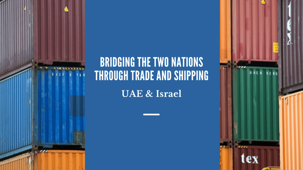 Bridging the Two nations through Trade and Shipping - UAE & Israel