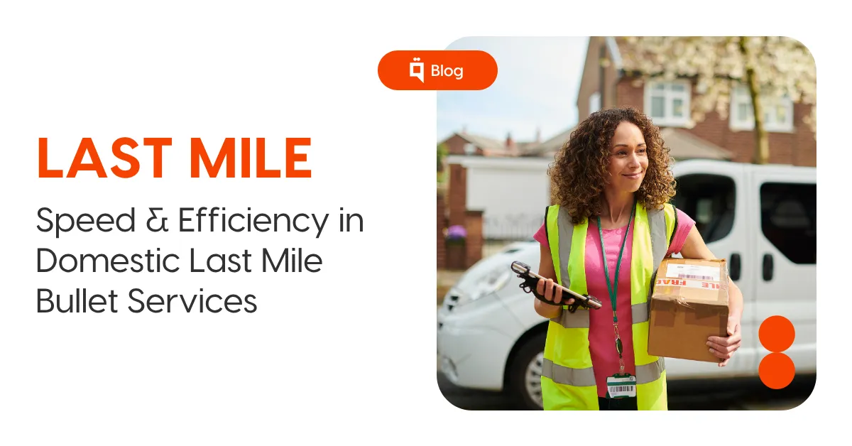 Enhancing Speed and Efficiency: Best Practices for Domestic Last Mile Bullet Services 