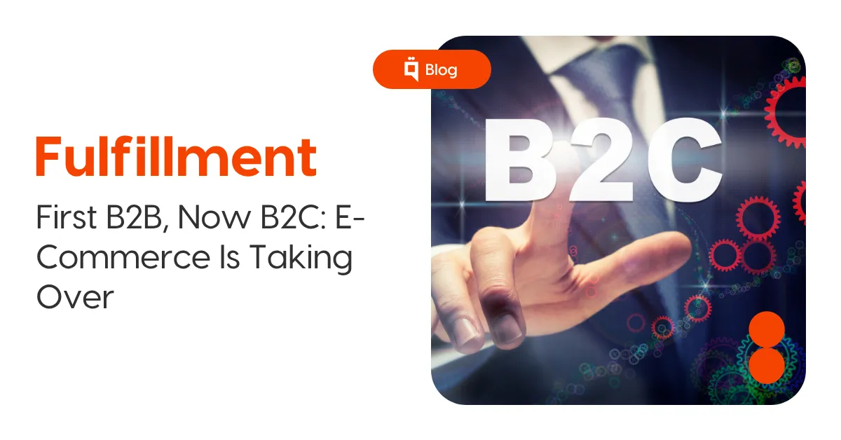 First B2B, Now B2C: E-Commerce Is Taking Over 