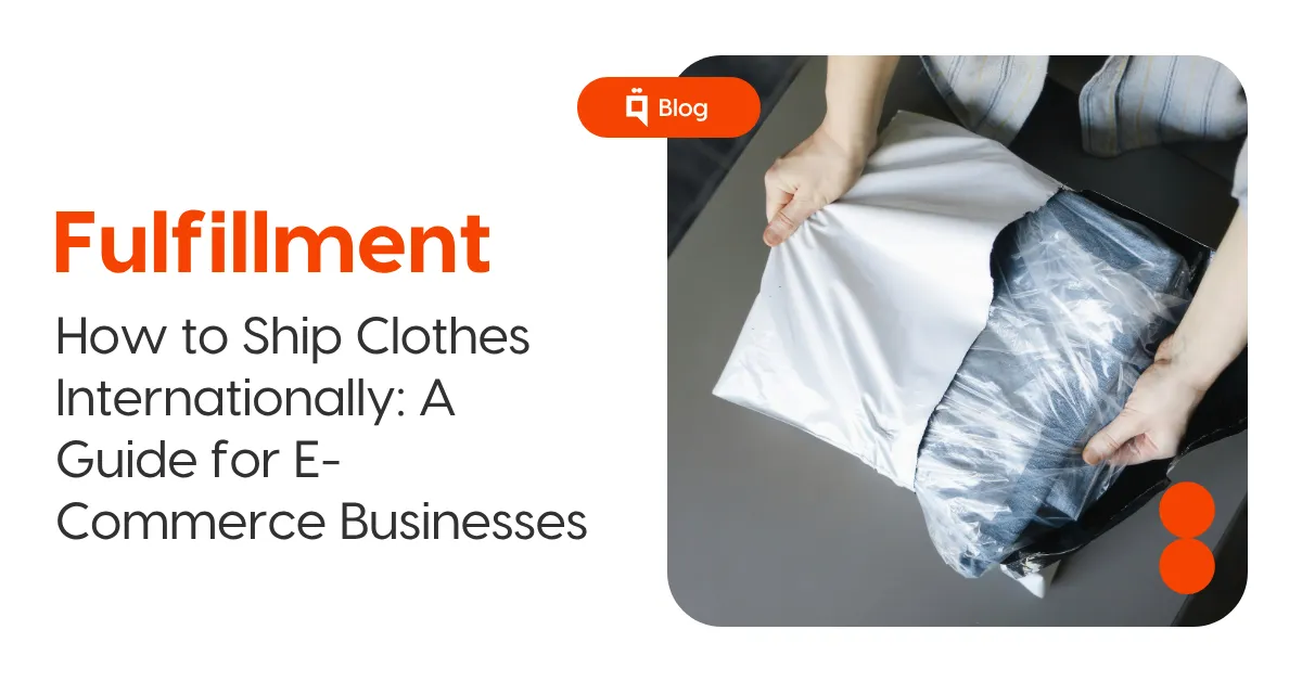 How to Ship Clothes Internationally: A Comprehensive Guide for E-Commerce Businesses 