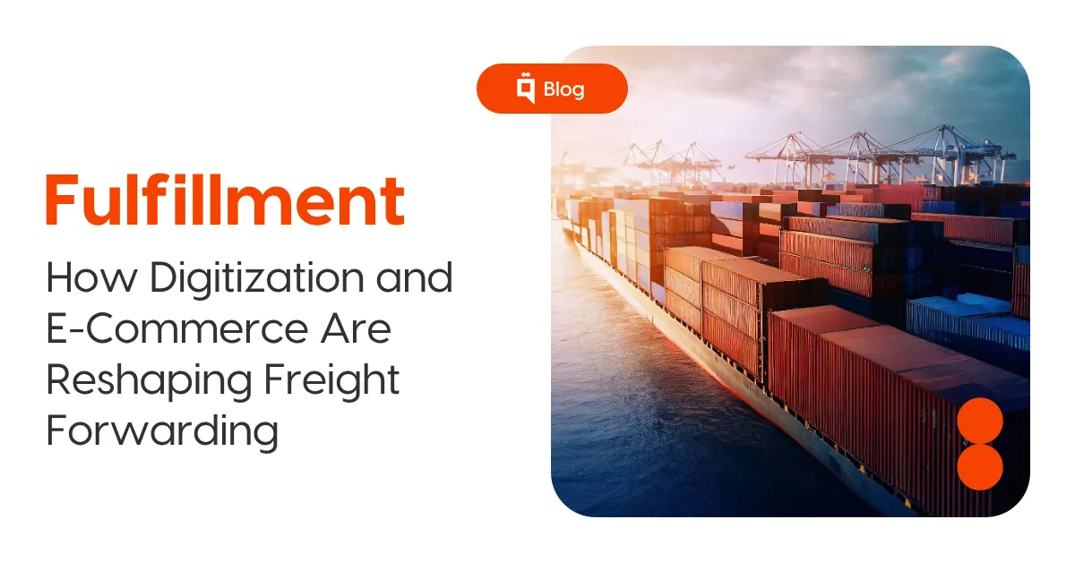 How Digitization and E-Commerce Are Reshaping Freight Forwarding 