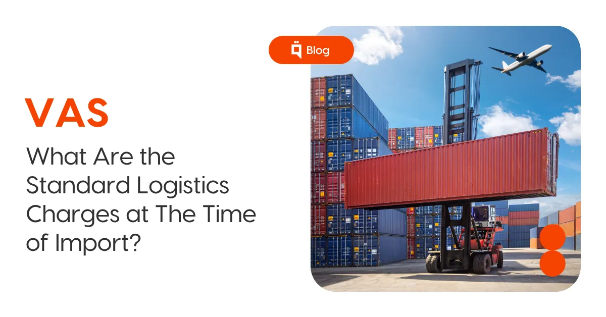 What Are the Standard Logistics Charges at The Time of Import? 