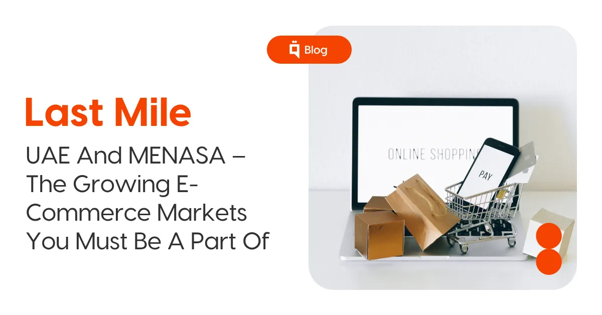 UAE And MENASA – The Growing E-Commerce Markets You Must Be A Part Of 